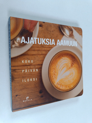 Ajatuksia aamuun : koko päivän iloksi