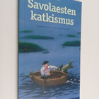Raili (toim.) Pursiainen : Savolaesten katkismus - pikkukuva 1