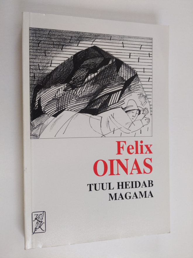 Felix J. Oinas : Tuul heidab magama : ja teisi esseid