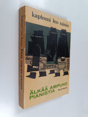 Kapteeni Leo Rainio : Älkää ampuko pianistia : seikkailur...