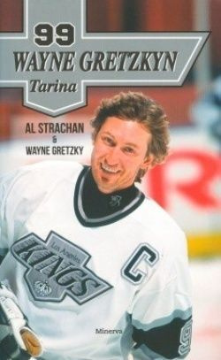 Al Strachan & Wayne Gretzky : 99 Wayne Gretzkyn tarina