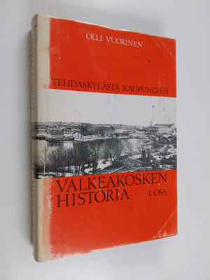 Olli Vuorinen : Valkeakosken historia, 1. osa - Tehdaskyl...