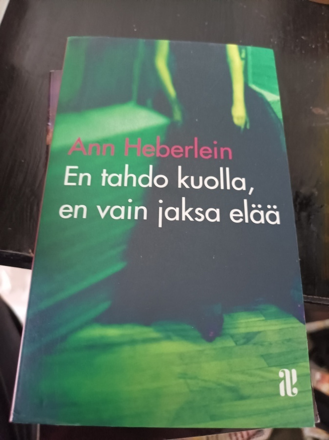 Ann Heberlein en tahdo kuolla en vain jaksa elää