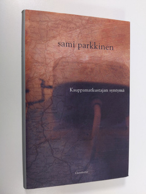 Sami Parkkinen : Kauppamatkustajan syntymä