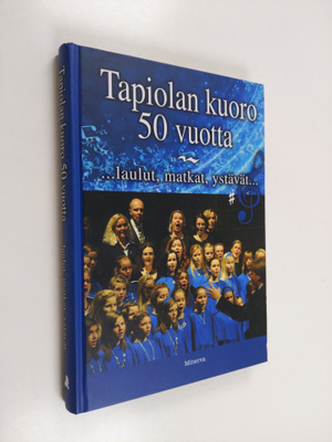 Anu Jaantila ym. : Tapiolan kuoro 50 vuotta : laulut, mat...