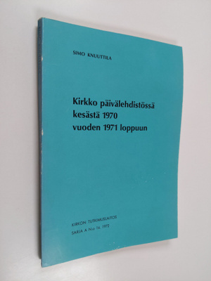 Simo Knuuttila : Kirkko päivälehdistössä kesästä 1970 vuo...