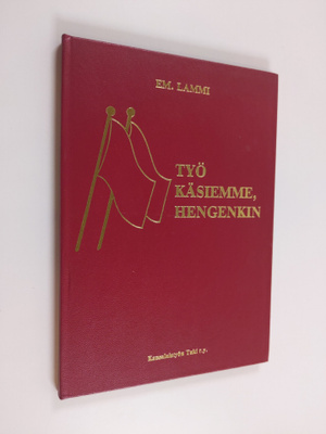 Em. Lammi : Työ käsiemme,hengenkin