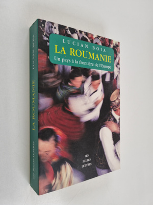 Lucian Boia : La Roumanie - un pays a la frontiere de l'E...