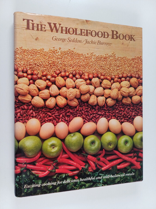 George Seddon ym. : The Wholefood Book