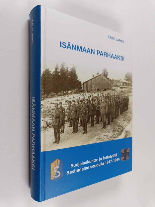 Esko Lammi : Isänmaan parhaaksi : suojeluskunta- ja lotta...