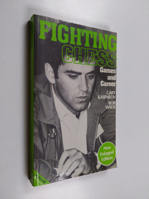 Garri Kasparov : Fighting Chess : Kasparov's Games and Ca...