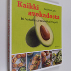 Gaby Dalkin : Kaikki avokadosta : 80 herkullista ja terve... - pikkukuva 1