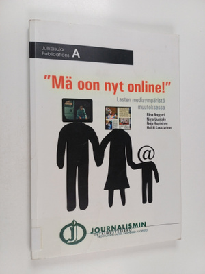 'Mä oon nyt online!' : lasten mediaympäristö muutoksessa