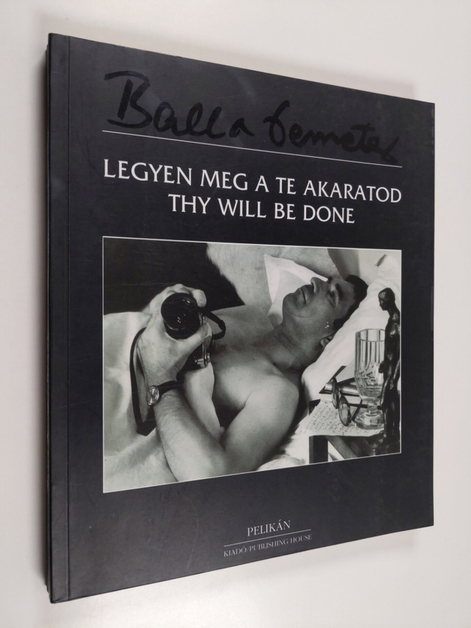 Demeter Balla : Legyen meg a Te akaratod : Thy will be gone