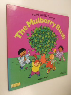 Here We Go Round the Mulberry Bush