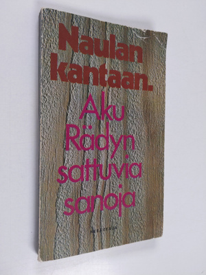 Aku Räty : Naulan kantaan : Aku Rädyn sattuvia sanoja