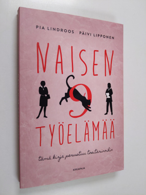 Pia Lindroos : Naisen 9 työelämää : tämä kirja perustuu t...