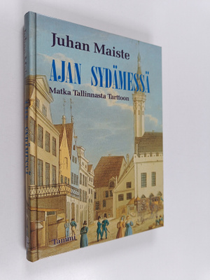 Juhan Maiste : Ajan sydämessä : matka Tallinnasta Tarttoon
