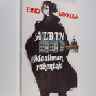Eino Mikkola : Albin maailmanrakentaja (signeerattu) - pikkukuva 1