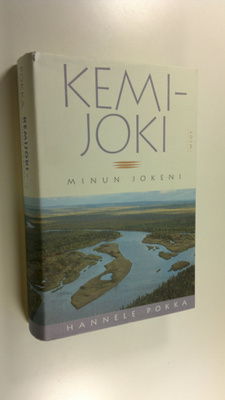 Hannele Pokka : Kemijoki, minun jokeni (signeerattu)