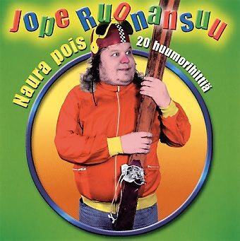 JOPE RUONANSUU: Naura pois, 20 huumorihittiä (CD)