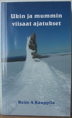 Reijo A Kauppila: Ukin ja mummin viisaat ajatukset, 176 s.