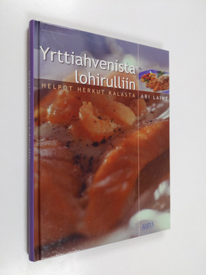 Ari Laine : Yrttiahvenista lohirulliin : helpot herkut ka...