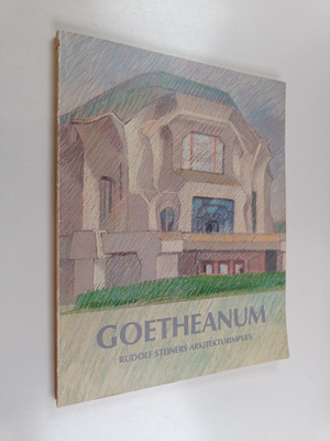 Hagen Biesantz : Goetheanum - Rudolf Steiners arkitekturi...