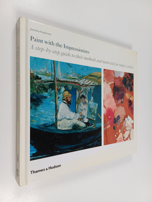 Jonathan Stephenson : Paint with the impressionists  : a ...