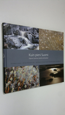 Kuin pieni Suomi : Espoon luontoa mereltä erämaahan = Ett...