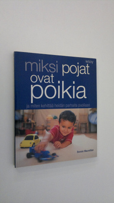 Bonnie Macmillan : Miksi pojat ovat poikia ja miten kehit...