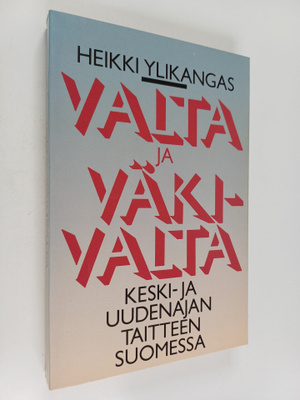 Heikki Ylikangas : Valta ja väkivalta keski- ja uuden aja...