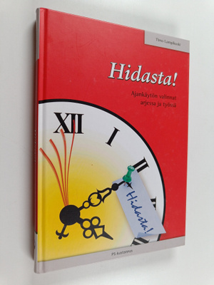 Timo Lampikoski : Hidasta! : ajankäytön valinnat arjessa ...