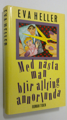 Eva Heller : Med nästa man blir allting annorlunda : roman