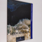 Miten olis tippa etiikkaa : insinöörin etiikkakirjanen - pikkukuva 1