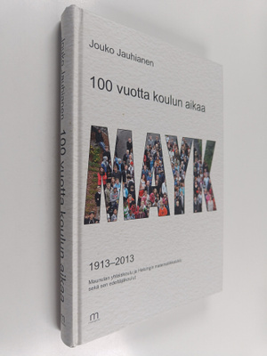 Jouko Jauhiainen : 100 vuotta koulun aikaa : MAYK 1913-20...