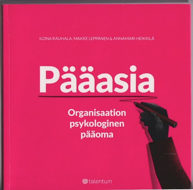 Ilona Rauhala: Pääasia - organisaation psykologinen pääoma
