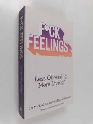 Michael Bennett ym. : F*ck Feelings - Less Obsessing, Mor...
