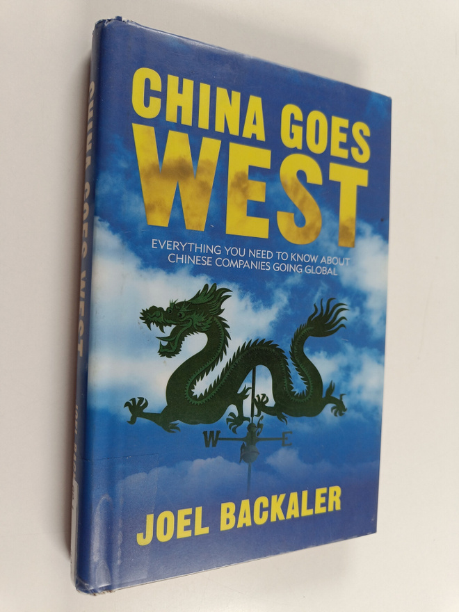 Joel Backaler : China goes West : everything you need to ...