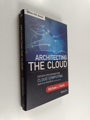 Michael Kavis : Architecting the cloud : design decisions...