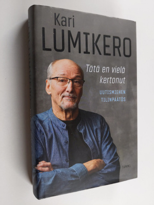 Kari Lumikero : Tätä en vielä kertonut : uutismiehen tili...