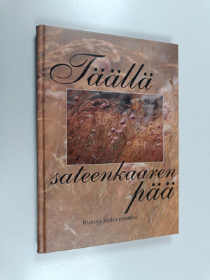 Täällä sateenkaaren pää : runoja kodin onneksi