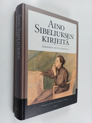 Aino Sibelius : Aino Sibeliuksen kirjeitä Järnefelt-suvun...