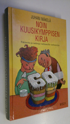 Juhani Mäkelä : Noin kuusikymppisen kirja : pakinoita ja ...