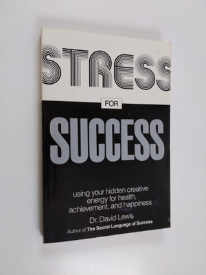 David Lewis : Stress for Success - Using Your Hidden Crea...