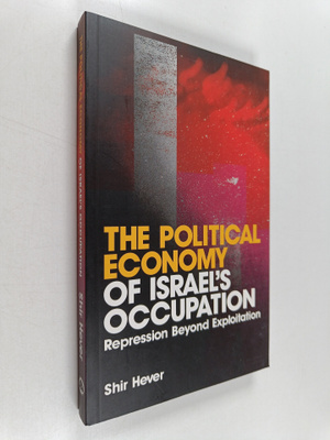 Shir Hever : The political economy of Israel's occupation...