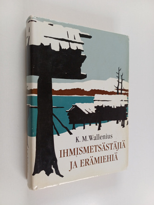 K. M. Wallenius : Ihmismetsästäjiä ja erämiehiä sekä nelj...