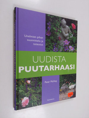 Peter McHoy : Uudista puutarhaasi : unelmien pihan suunni...