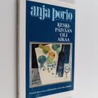 Anja Porio : Keskipäivään oli aikaa - pikkukuva 1