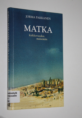 Jorma Pakkanen : Matka kirkkovuoden maisemiin